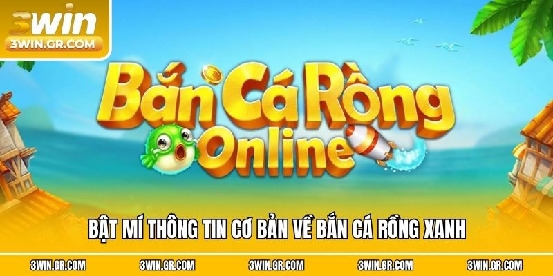 Bật mí thông tin cơ bản về bắn cá rồng xanh