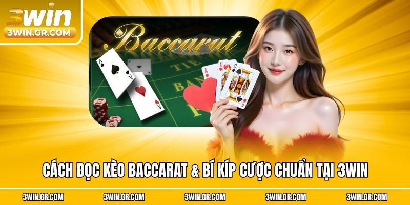 Cách Đọc Kèo Baccarat & Bí Kíp Cược Chuẩn Tại 3win