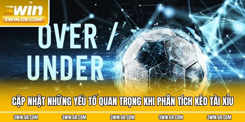 Cập nhật những yếu tố quan trọng khi phân tích kèo tài xỉu