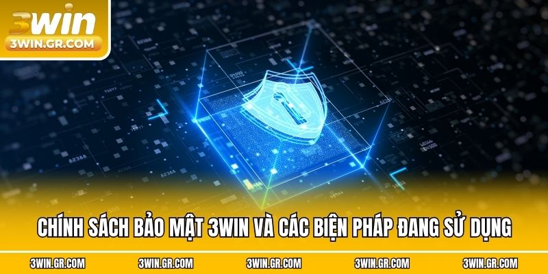 Chính sách bảo mật 3win và các biện pháp đang sử dụng