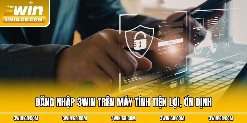 Đăng nhập 3win trên máy tính tiện lợi, ổn định