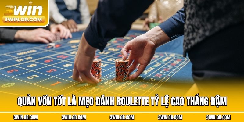 Quản vốn tốt là mẹo đánh Roulette tỷ lệ cao thắng đậm