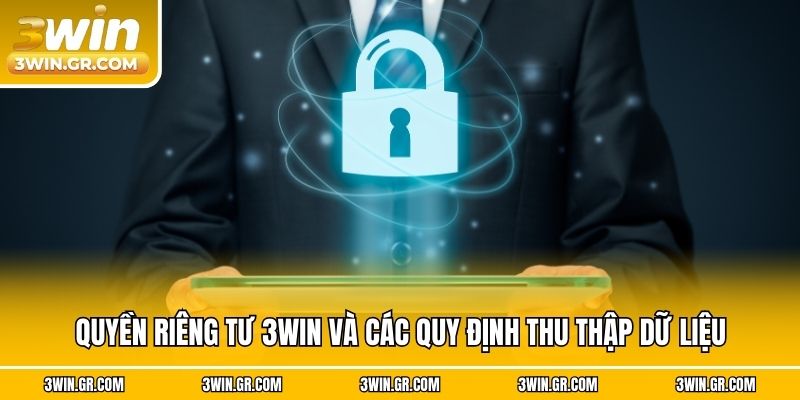 Quyền riêng tư 3win và các quy định thu thập dữ liệu
