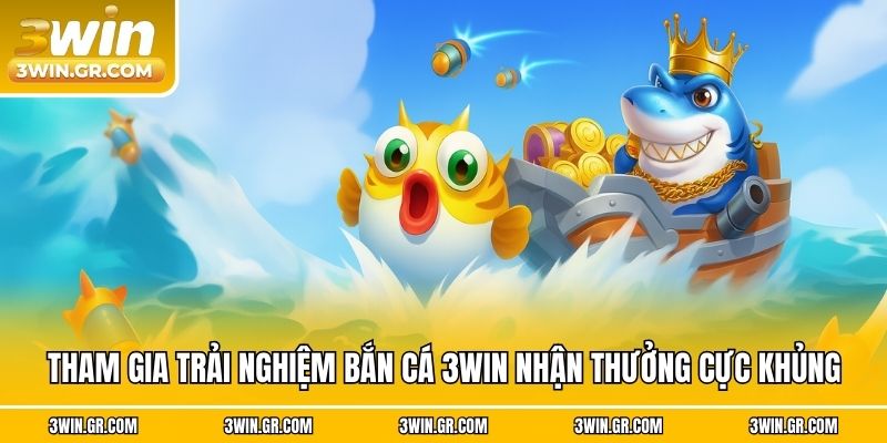 Tham gia trải nghiệm bắn cá 3win nhận thưởng cực khủng