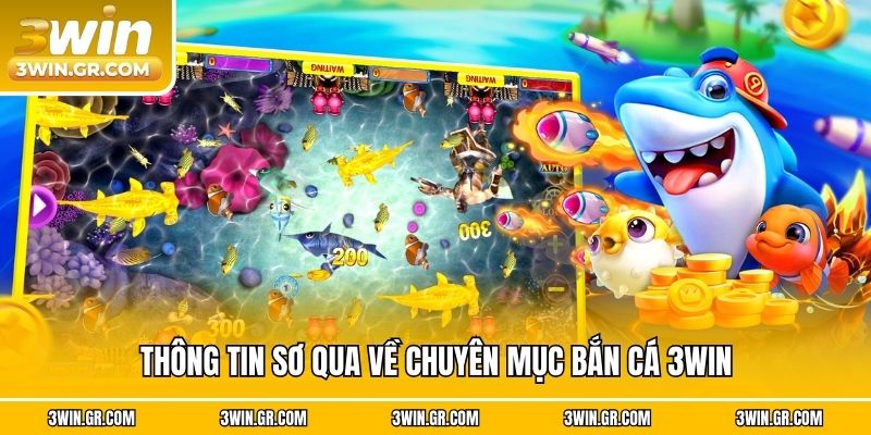 Thông tin sơ qua về chuyên mục bắn cá 3win